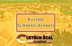 Kayseri İş Davası Avukatı - Avukat Ceyhun Öcal