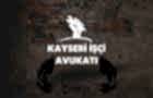 Kayseri İşçi Avukatı, Kayseri İş Davası Tazminatları Avukatı Ceyhun ÖCAL