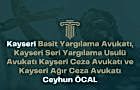Kayseri Basit Yargılama Avukatı, Kayseri Seri Yargılama Usulü Avukatı Kayseri Ceza Avukatı ve Kayseri Ağır Ceza Avukatı Ceyhun ÖCAL